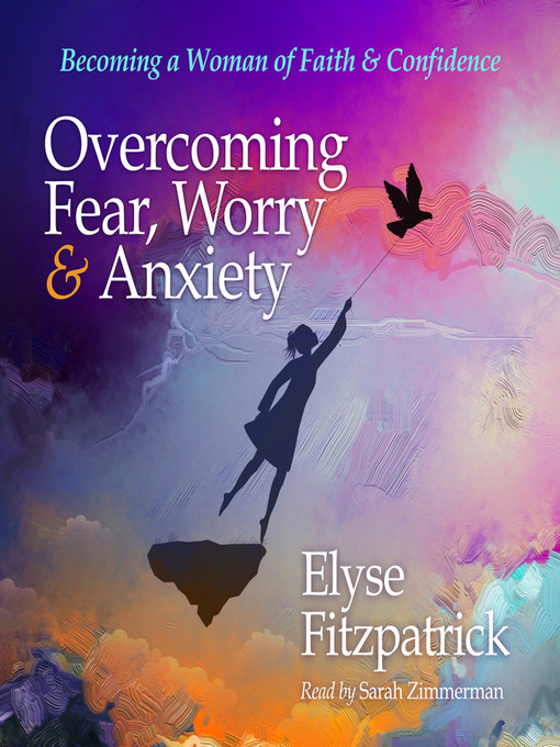 Title details for Overcoming Fear, Worry, and Anxiety by Elyse Fitzpatrick - Available